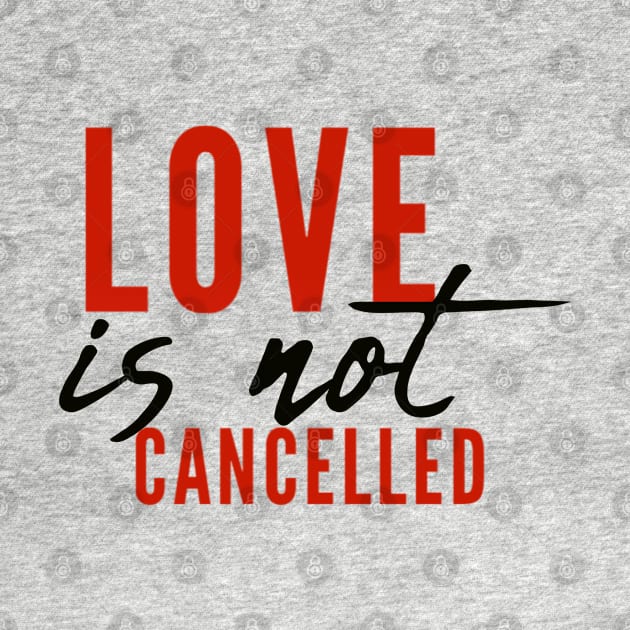 Love is not cancelled Love is not canceled by BoogieCreates
